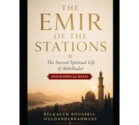 THE EMIR OF THE STATIONS: The Second Spiritual Life of Abdelkader