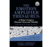The Emotion Amplifier Thesaurus: A Writer's Guide to Character Stress and Volatility (Second Edition)