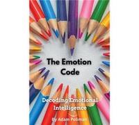 The Emotion Code Decoding Emotional Intelligence - Adam Poliman - Draft2Digital - Livre en Anglais Adam PolimanAdam Poliman (Auteur)