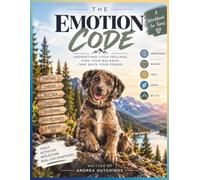 The Emotion Code: Understanding Your Feelings. Find Your Balance. Take Back Your Power