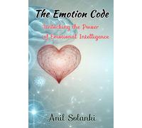The Emotion Code: Unlocking The Power Of Emotional Intelligence