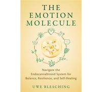 The Emotion Molecule Navigate the Endocannabinoid System for Balance, Resilience, and Self-Healing - Uwe Blesching - Healing Arts Press - ebook (ePub) - Livre