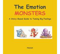 The Emotion Monsters: A Story-Based Guide to Taming Big Feelings: Managing Sensory Overload, Anxiety, Anger, and ADHD for Kids