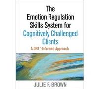 The Emotion Regulation Skills System for Cognitively Challenged Clients by Julie F. Brown Julie F Brown, (Auteur)