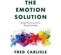 The Emotion Solution by Fred Carlisle Fred Carlisle (Auteur)