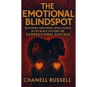 The Emotional Blindspot: Restoring Emotional Intelligence in The Black Culture for Generational Success