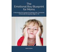 The Emotional Boy Blueprint for Moms: A Personality-First System for Raising Calm, Connected, Emotionally Strong Boys (Ages 2-10)