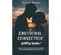 The Emotional Connection Workbook: A Couples’ Guide to Rediscovering Love, Building Trust, and Strengthening Emotional Intimacy