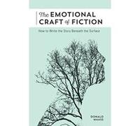 The Emotional Craft of Fiction: How to Write with Emotional Power, Develop Achingly Real Characters, Move Your Readers, and Create Riveting Moral Stakes - [Livre en VO] Donald Maass (Auteur)