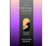 THE EMOTIONAL CYCLE OF SUCCESS: Acknowledge the Secrets which Hold You Back
