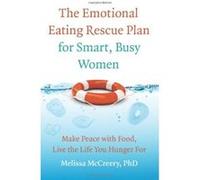 The Emotional Eating Rescue Plan for Smart, Busy Women: Make Peace with Food, Live the Life You Hunger For - [Version Originale] Melissa Mccreery Phd (Auteur)