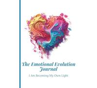 The Emotional Evolution Journal - I Am Becoming My Own Light: A Guided Journey to Healing, Growth & Inner Calm