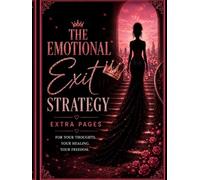 The Emotional Exit Strategy: EXTRA JOURNAL PAGES