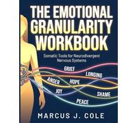 The Emotional Granularity Workbook: A Neurodivergent-Friendly Somatic Guide to Heal Your Nervous System, Expand Emotional Vocabulary, and Break Free from Overwhelm