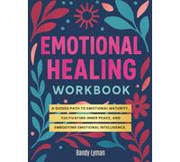 The Emotional Healing Workbook: Trauma Healing Journal for Women and Men. Master Emotional Maturity and Emotional Intelligence.