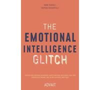 The Emotional Intelligence Glitch: Discover True Emotional Management, Master Emotional Intelligence, Heal Your subconscious wounds, and Live with Authentic Inner Peace