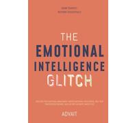The Emotional Intelligence Glitch: Discover True Emotional Management, Master Emotional Intelligence, Heal Your subconscious wounds, and Live with Authentic Inner Peace