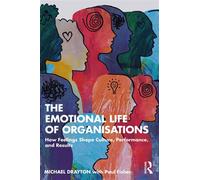 The Emotional Life of Organisations How Feelings Shape Culture, Performance, and Results - Michael Drayton - Routledge - ebook (ePub) - Livre