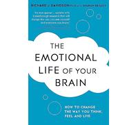 The Emotional Life of Your Brain: How Its Unique Patterns Affect the Way You Think, Feel, and Live - and How You Can Change Them