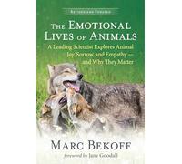 The Emotional Lives of Animals: A Leading Scientist Explores Animal Joy, Sorrow, and Empathy - and Why They Matter