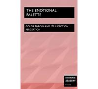 The Emotional Palette - Color Theory And Its Impact On Perception