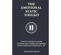 THE EMOTIONAL STATIC TOOLKIT: Tools for clearing low-grade emotional noise, background agitation, and the feeling that something is “off”