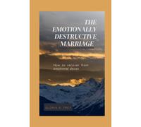 The Emotionally Destructive Marriage: How To Recover From Emotional Abuse