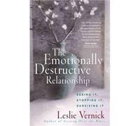 The Emotionally Destructive Relationship Seeing It Stopping It Surviving It by Leslie Vernick Leslie Vernick (Auteur)