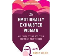 The Emotionally Exhausted Woman: Why You're Feeling Depleted and How to Get