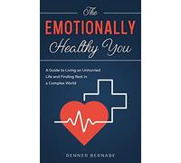 The Emotionally Healthy You: A Guide To Living An Unhurried Life And Finding Rest In A Complex World