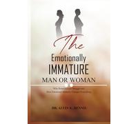 The Emotionally Immature Man or Woman: Why Relationships Struggle and How Emotional Maturity Changes Everything