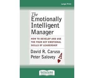 The Emotionally Intelligent Manager: How to Develop and Use the Four Key Emotional Skills of Leadership: [Large Print 16 pt]