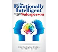 The Emotionally Intelligent Salesperson Understanding How Emotions Impact Sales Success - David R. Smith - Author Solutions Inc - Livre en Anglais David R. SmithDavid R. Smith (Auteur)