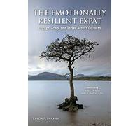 The Emotionally Resilient Expat - Engage, Adapt And Thrive Across Cultures