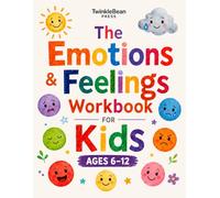 The Emotions and Feelings Workbook for Kids: Activities and Prompts for Ages 6-12 to Recognize Emotions, Build Coping Skills, and Strengthen Emotional Intelligence