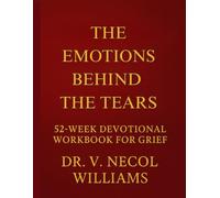 The Emotions Behind the Tears: 52-Weeks devotional Workbook for Grief