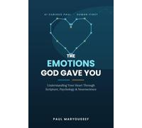 The Emotions God Gave You: Understanding Your Heart and Emotions Through Scripture, Psychology, and Neuroscience, 188 pages