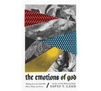 The Emotions of God Making Sense of a God Who Hates Weeps and Loves by David T. Lamb David T. Lamb (Auteur)