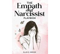 The Empath and Narcissist Playbook: Heal the wounds of emotional and narcissistic abuse, protect your energy, and find real connection