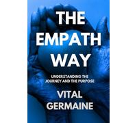 THE EMPATH WAY: Understanding the journey and the purpose