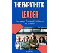 The Empathetic Leader Harnessing Emotional Intelligence for Success - Eric Marx - Amazon Digital Services LLC KDP - Livre en Anglais Eric MarxEric Marx (Auteur)
