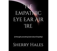 The Empathic Eye Ear Air Ire: (A Thought Provoking Book About Empathy)