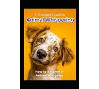 The Empath's Guide to Animal Whispering: How to Become an Animal Whisperer