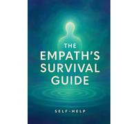 The Empath's Survival Guide
