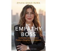 The Empathy Boss™: Leadership Lessons from a Firstborn Daughter of Immigrants