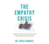 The Empathy Crisis How We Lost Our Capacity to Feel, and What It Will Take to Get It Back - Dr. Corey Emanuel - Prometheus - ebook (ePub) - Livre