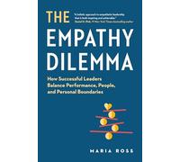The Empathy Dilemma: How Successful Leaders Balance Performance, People, and Personal Boundaries