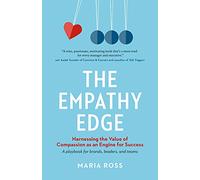 The Empathy Edge: Harnessing the Value of Compassion as an Engine for Success: A playbook for Brands, Leaders, and Teams