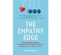 The Empathy Edge: Harnessing the Value of Compassion as an Engine for Success: A playbook for Brands, Leaders, and Teams