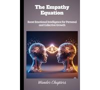 The Empathy Equation: Boost Emotional Intelligence for Personal and Collective Growth